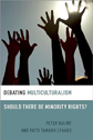 Debating Multiculturalism: Should There Be Minority Rights? by Peter Balint & Patti Tamara Lenard Debating Multiculturalism: Should There Be Minority Rights? by Peter Balint & Patti Tamara Lenard