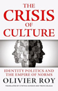 The Crisis of Culture by Olivier Roy The Crisis of Culture by Olivier Roy