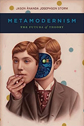 Metamodernism: The Future of Theory by Jason Storm Metamodernism: The Future of Theory by Jason Storm