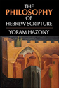 The Philosophy of Hebrew Scripture by Yoram Hazony The Philosophy of Hebrew Scripture by Yoram Hazony