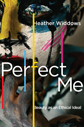 Perfect Me by Heather Widdows Perfect Me by Heather Widdows