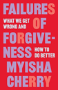 Failures of Forgivenes by Myisha Cherry Failures of Forgivenes by Myisha Cherry