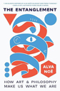The Entanglement by Alva Noë The Entanglement by Alva Noë