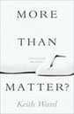 More Than Matter? by Keith Ward More Than Matter? by Keith Ward