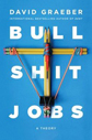 Bullshit Jobs by David Graeber Bullshit Jobs by David Graeber