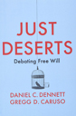 Just Deserts: Debating Free Will by Daniel C. Dennett & Gregg D. Caruso