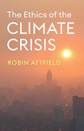 The Ethics of the Climate Crisis by Robin Attfield The Ethics of the Climate Crisis by Robin Attfield