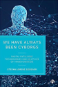We Have Always Been Cyborgs by Stefan Lorenz Sorgner We Have Always Been Cyborgs by Stefan Lorenz Sorgner