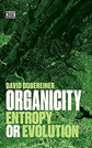 Organicity: Entropy or Evolution by David Dobereiner Organicity: Entropy or Evolution by David Dobereiner
