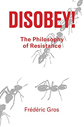 Disobey! by Frédéric Gros Disobey! by Frédéric Gros