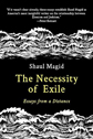 The Necessity of Exile by Shaul Magid The Necessity of Exile by Shaul Magid
